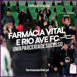 Farmácia Vital e Rio Ave FC: Uma Parceria de Saúde e Paixão